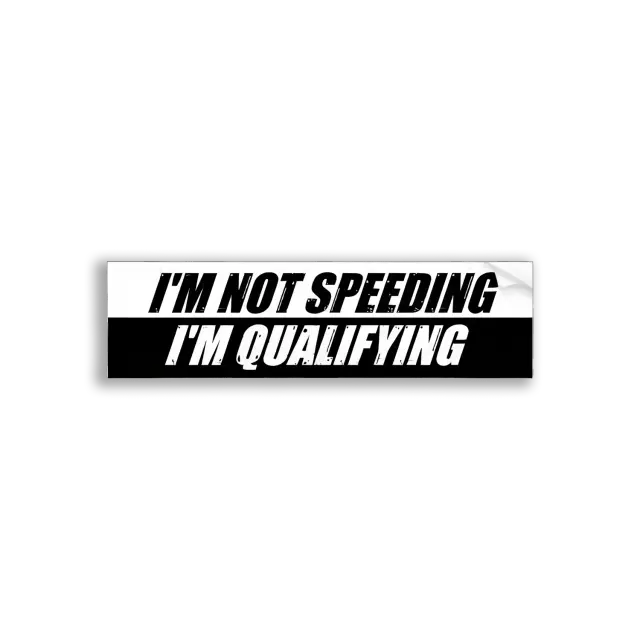 I'm Not Speeding, I'm Qualifying Car Sticker