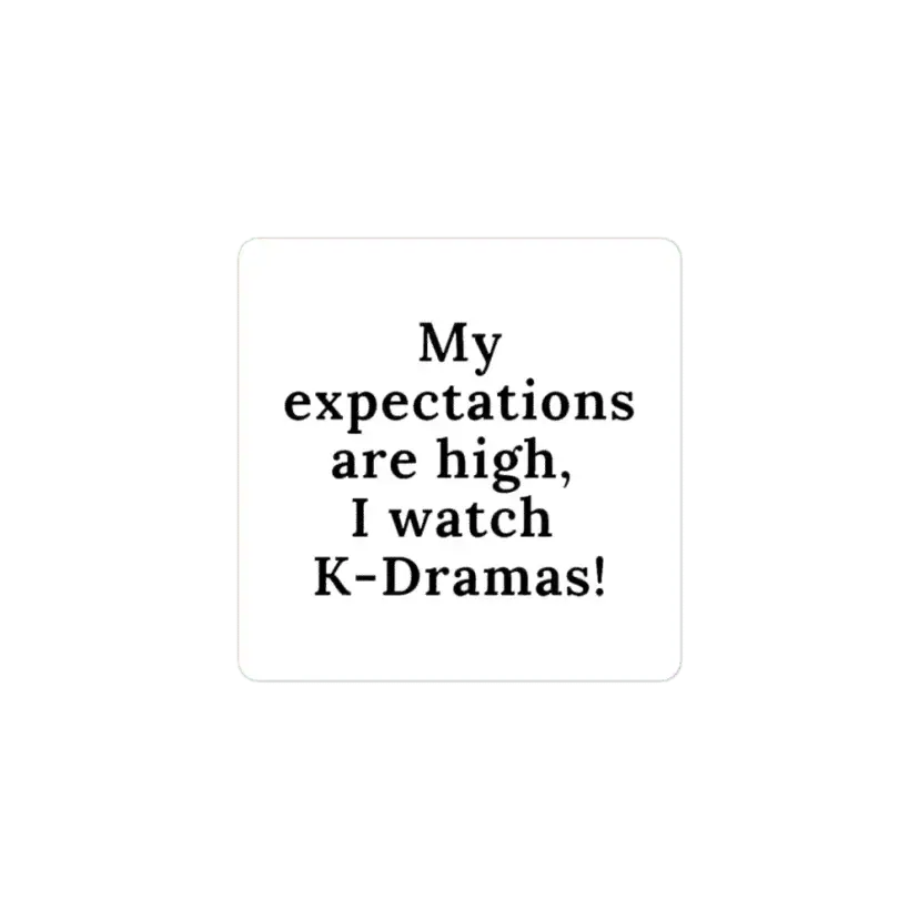 My expectations are high, I watch K-Dramas Sticker