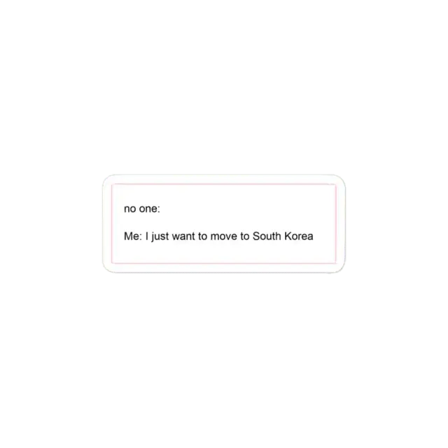 I just want to move to South Korea Sticker
