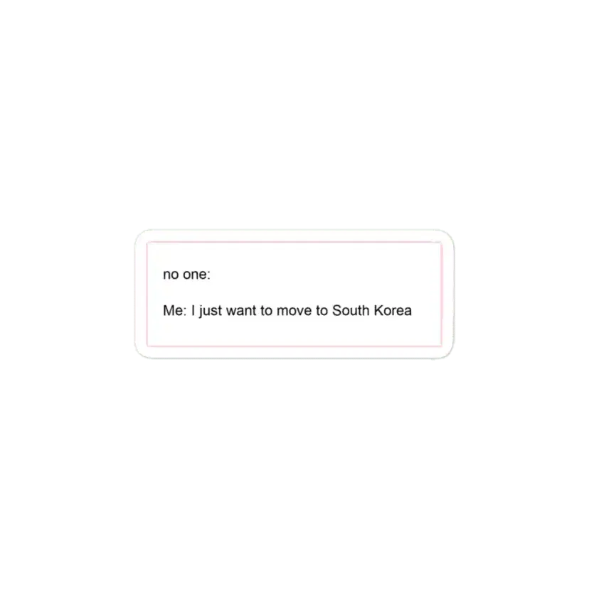 I just want to move to South Korea Sticker