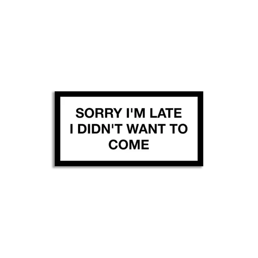 Sorry I'm late I didn't want to come Sticker