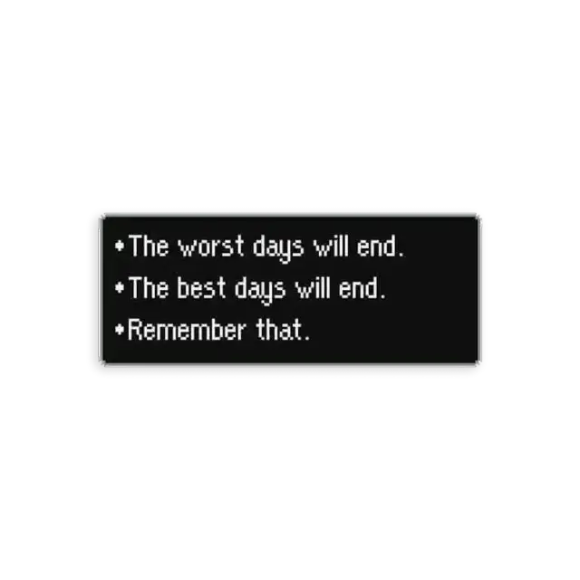 The Worst Days Will End, the Best Days Will End Sticker