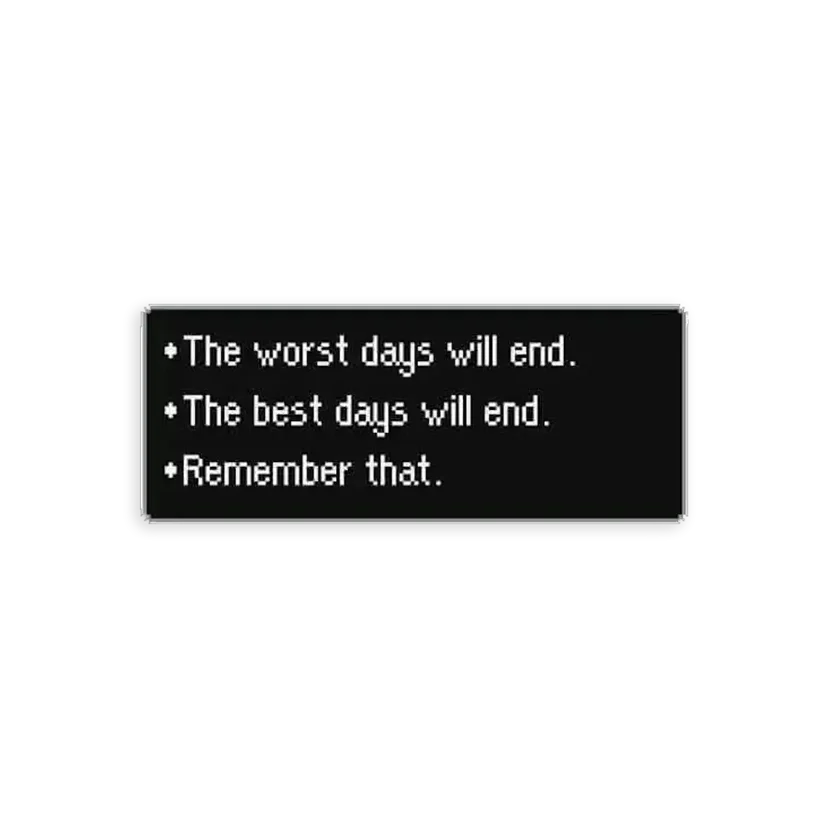 The Worst Days Will End, the Best Days Will End Sticker