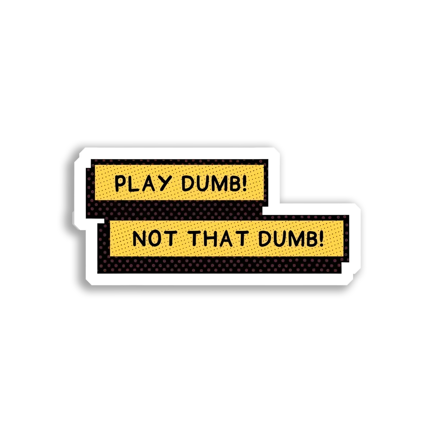 Play Dumb, Not That Dumb! Sticker