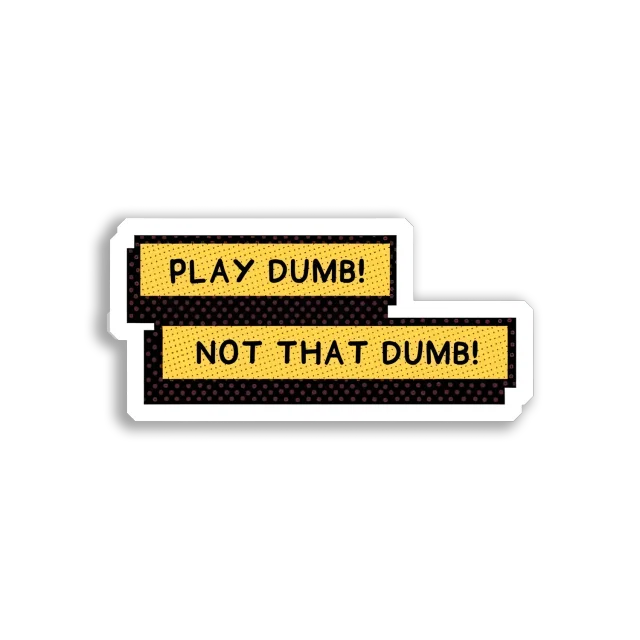 Play Dumb, Not That Dumb! Sticker