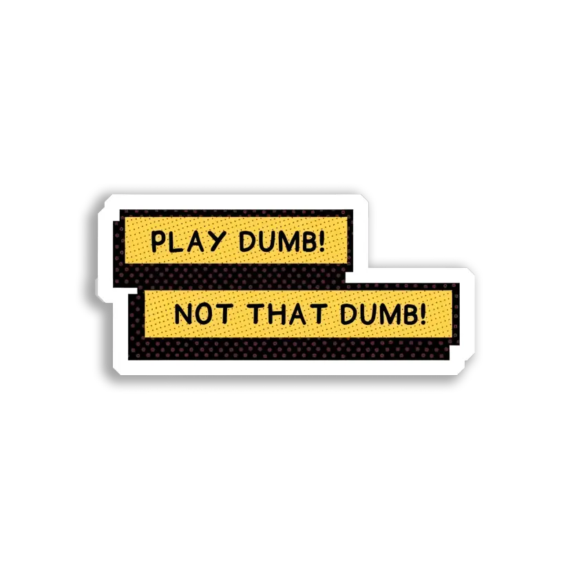 Play Dumb, Not That Dumb! Sticker