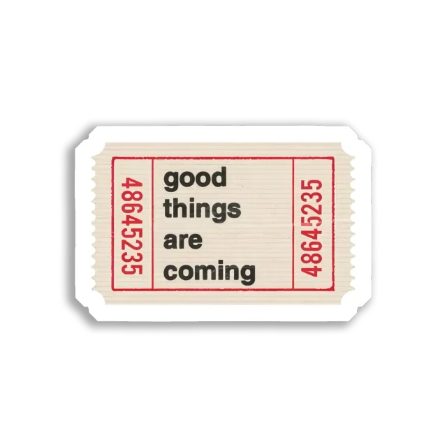Good Things Are Coming Ticket Sticker