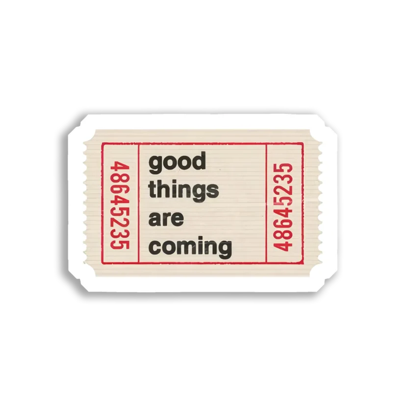 Good Things Are Coming Ticket Sticker