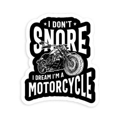 I Don't Snore, I Dream I'm A Motorcycle  Car Sticker
