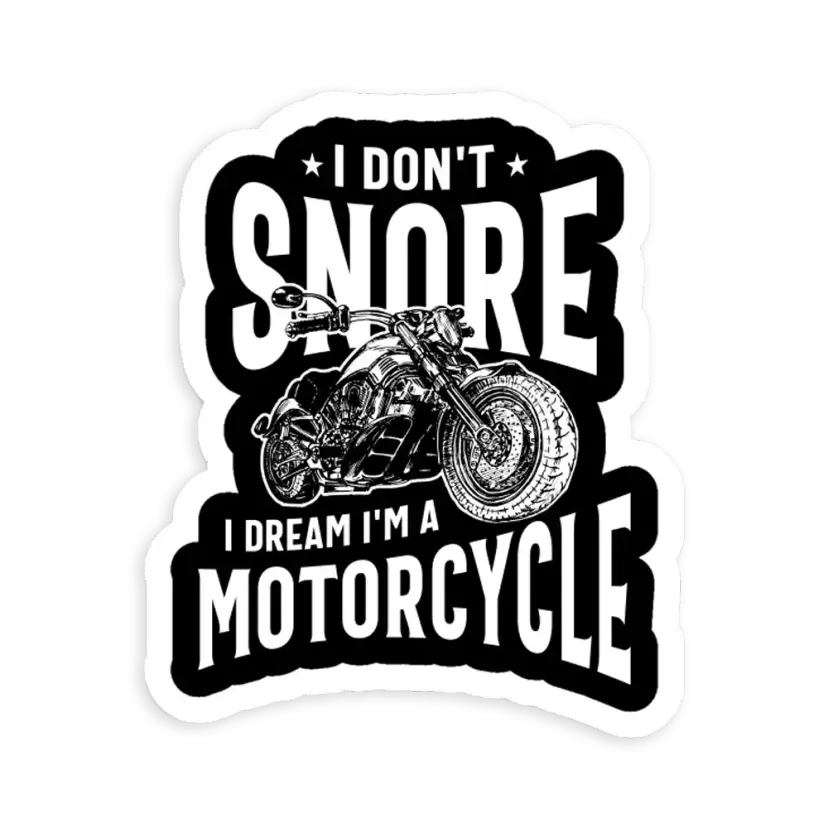 I Don't Snore, I Dream I'm A Motorcycle  Car Sticker