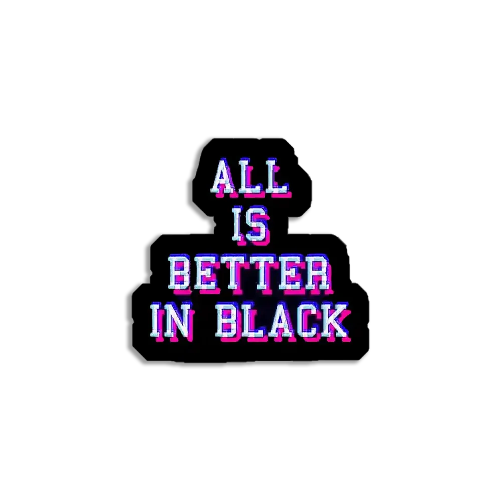 Neon All is better in Black Sticker