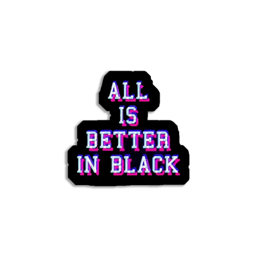 Neon All is better in Black Sticker