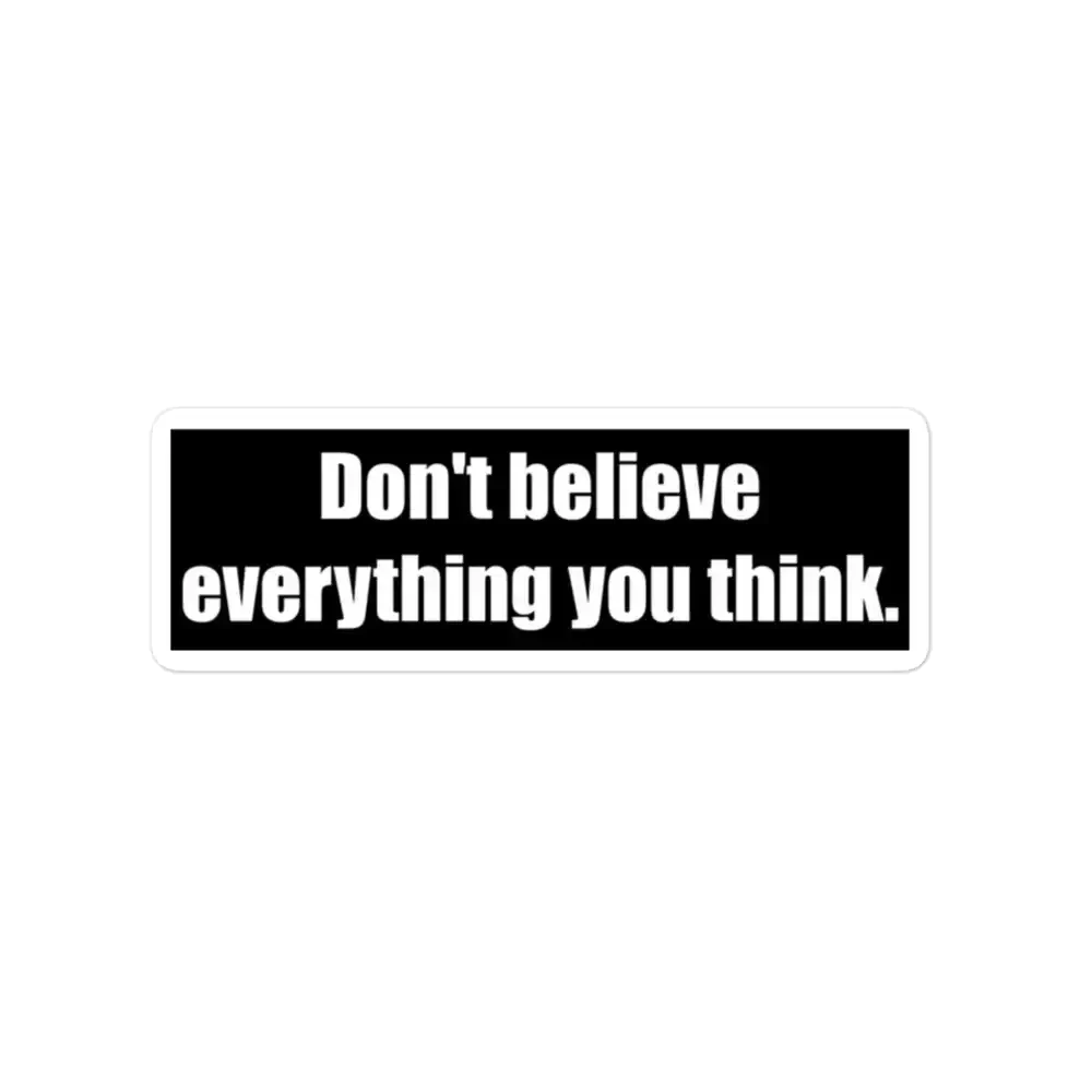 Don�t Believe Everything You Think Sticker