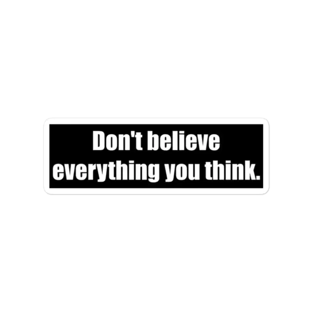 Don�t Believe Everything You Think Sticker