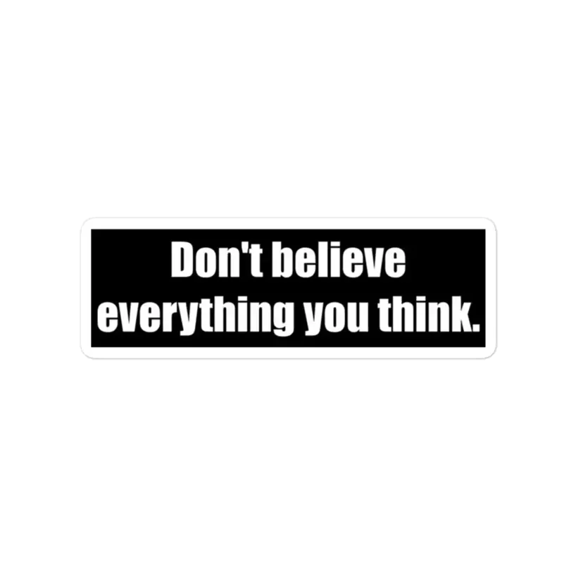 Don�t Believe Everything You Think Sticker