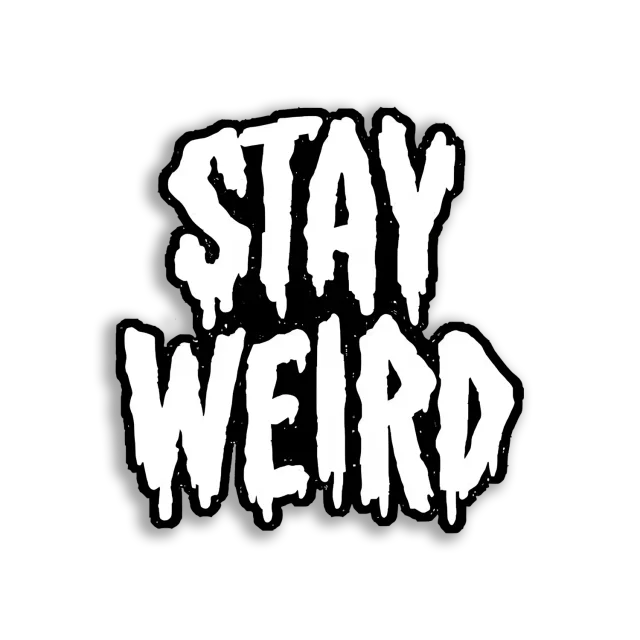 Stay Weird, My Dudes Sticker