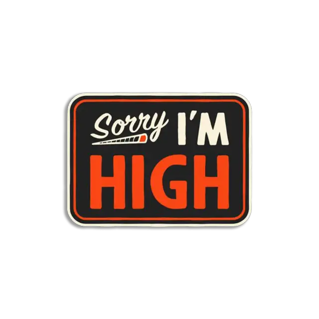 Sorry I'm High Sticker