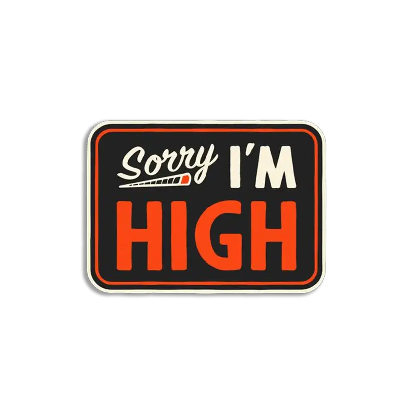Sorry I'm High Sticker