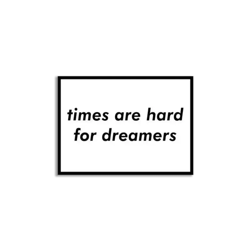 Times are hard for dreamers Sticker