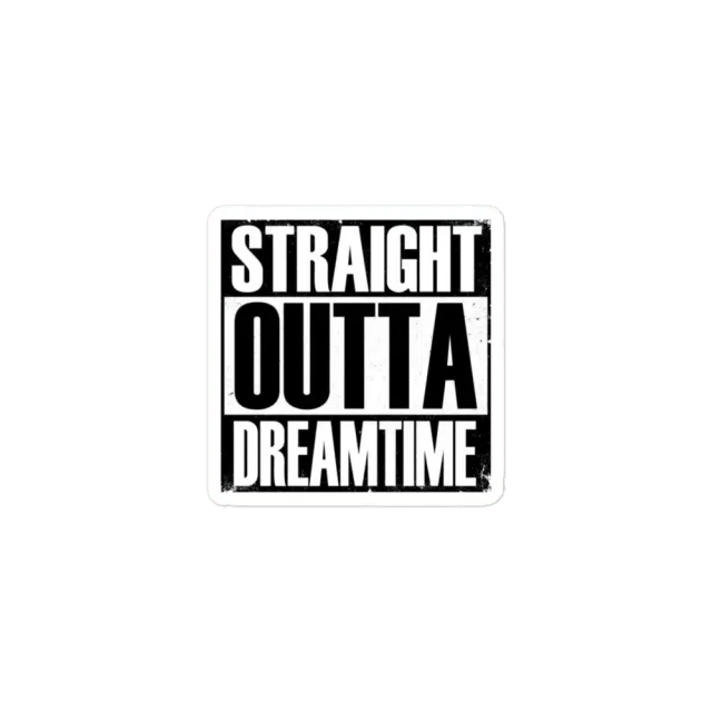 Straight Outta Dreamtime Sticker