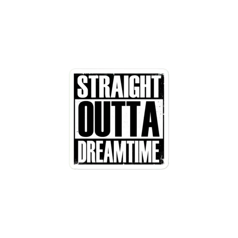 Straight Outta Dreamtime Sticker
