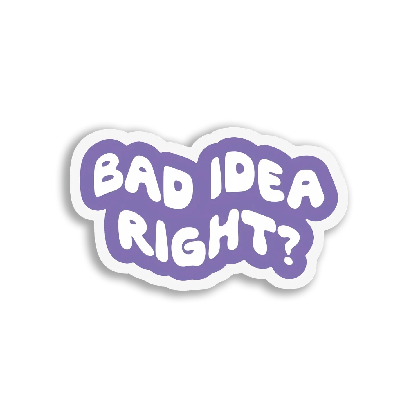 Bad Idea, Right Sticker