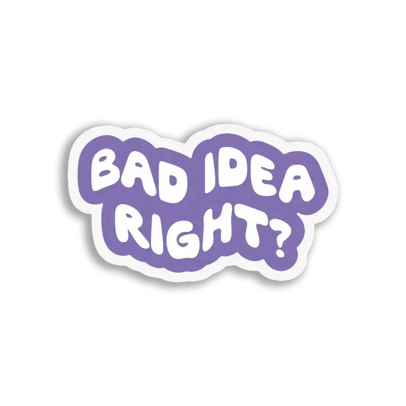 Bad Idea, Right Sticker