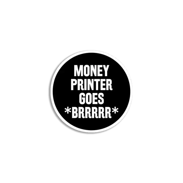 Money Printer Go Brrrrrr Sticker