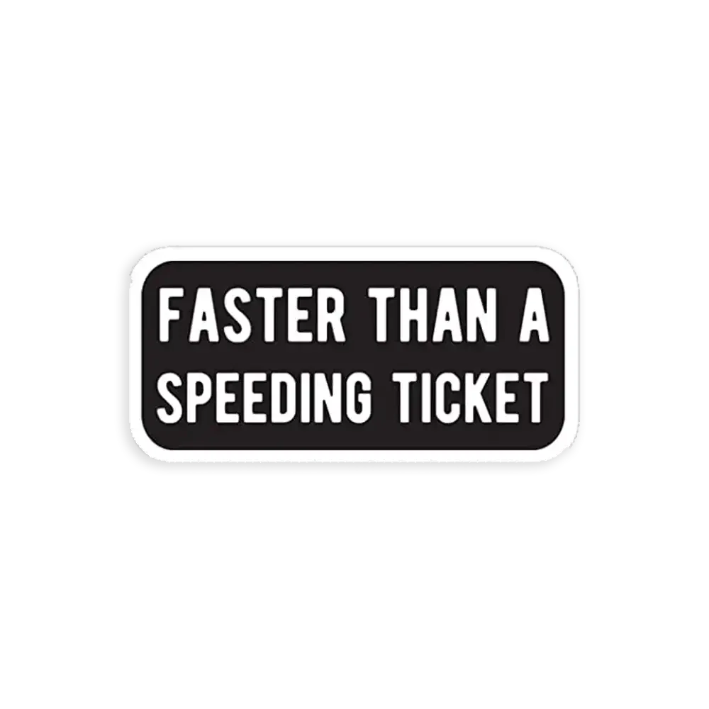 Faster than a Speeding Ticket
