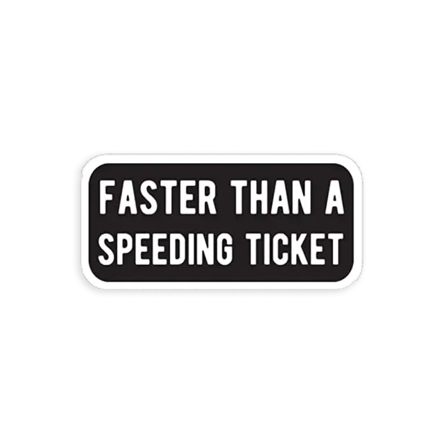 Faster than a Speeding Ticket