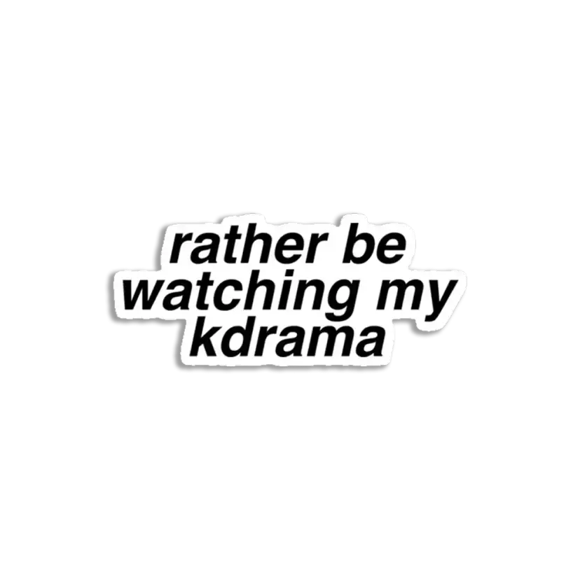 Rather be watching my kdrama Sticker