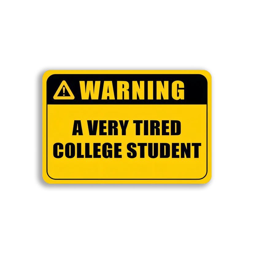 Warning A Very Tired College Student Sticker