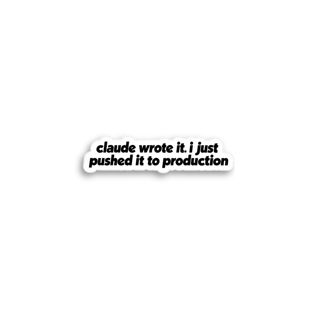 Claude Pushed To Production Sticker