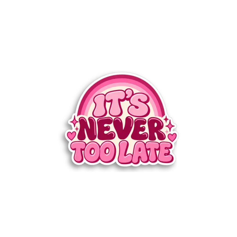 Its Never Too Late Sticker