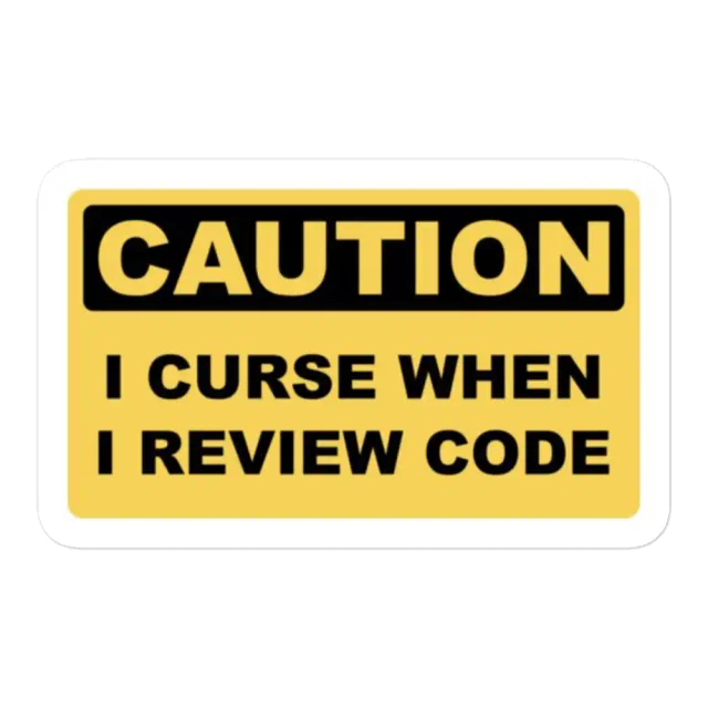 Caution I curse when I review Code