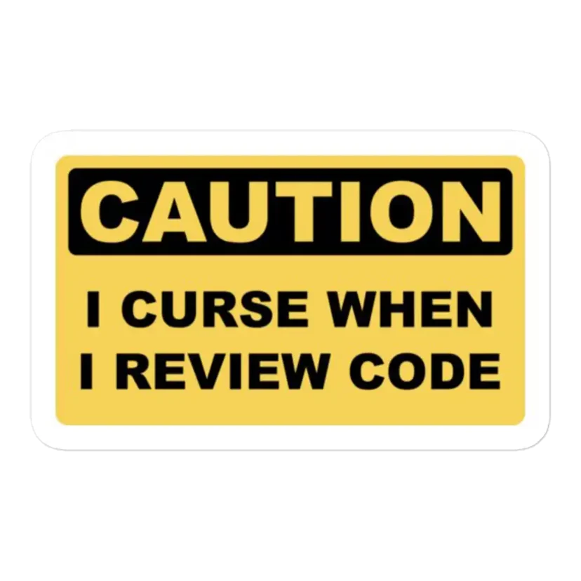 Caution I curse when I review Code