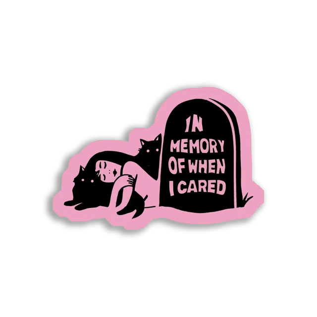 In Memory of When I Cared Sticker