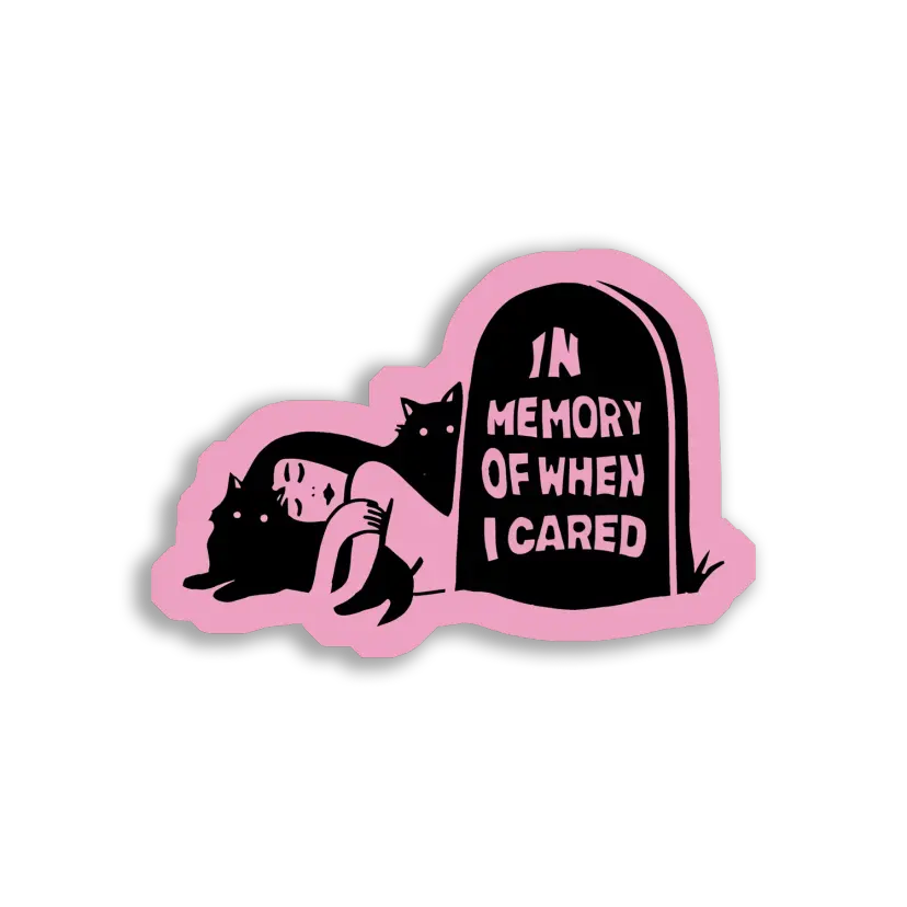 In Memory of When I Cared Sticker