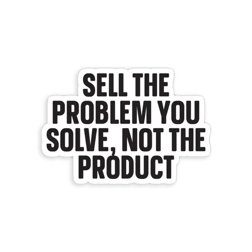 Sell the problem you solve, not the product