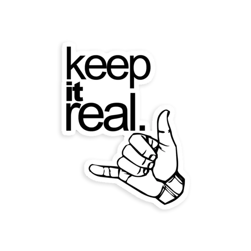 Keep it real Sticker