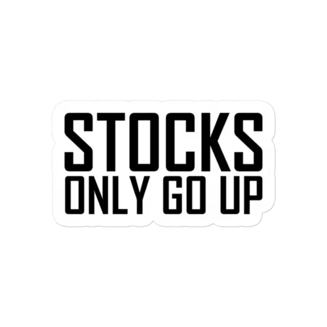 Stocks only go up Sticker