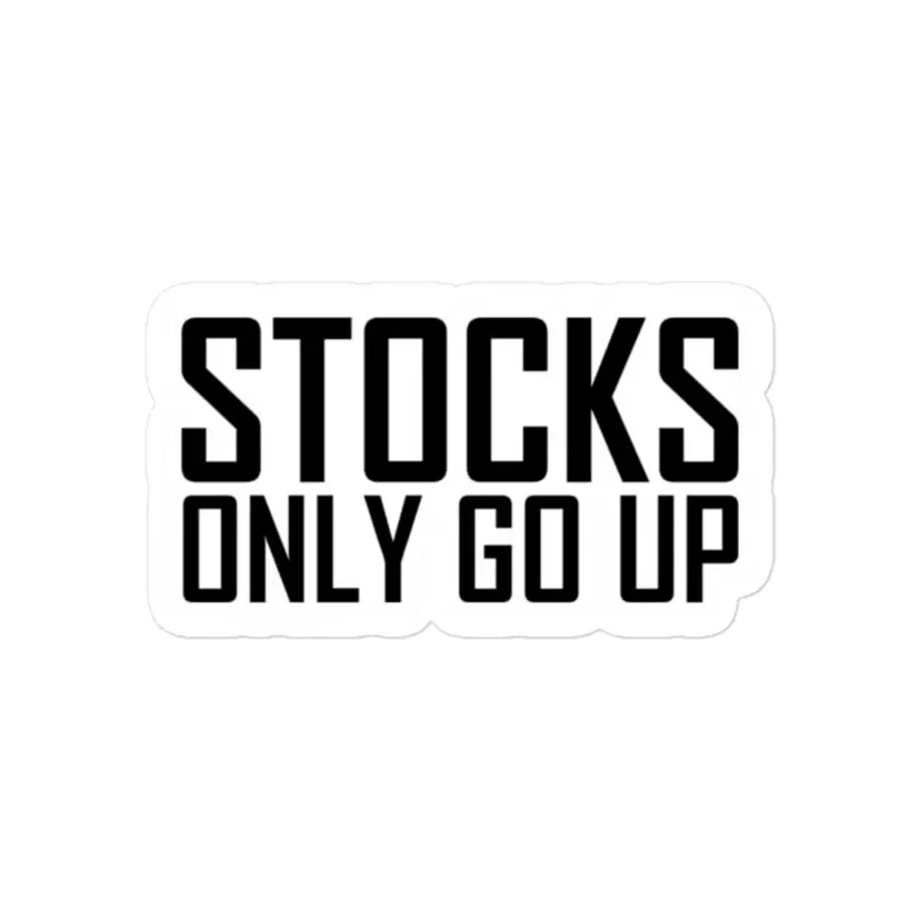Stocks only go up Sticker