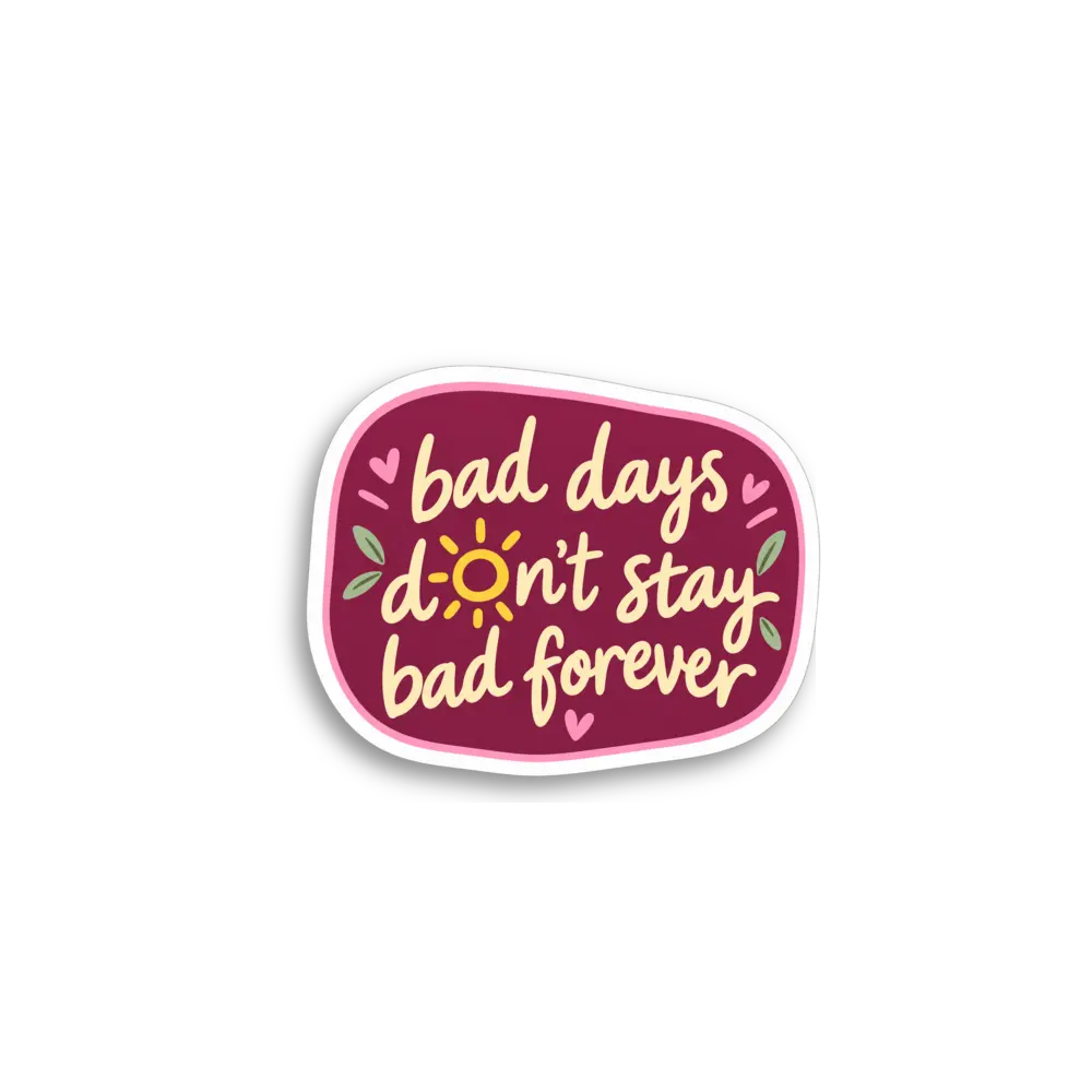 Bad Days Dont Stay Sticker