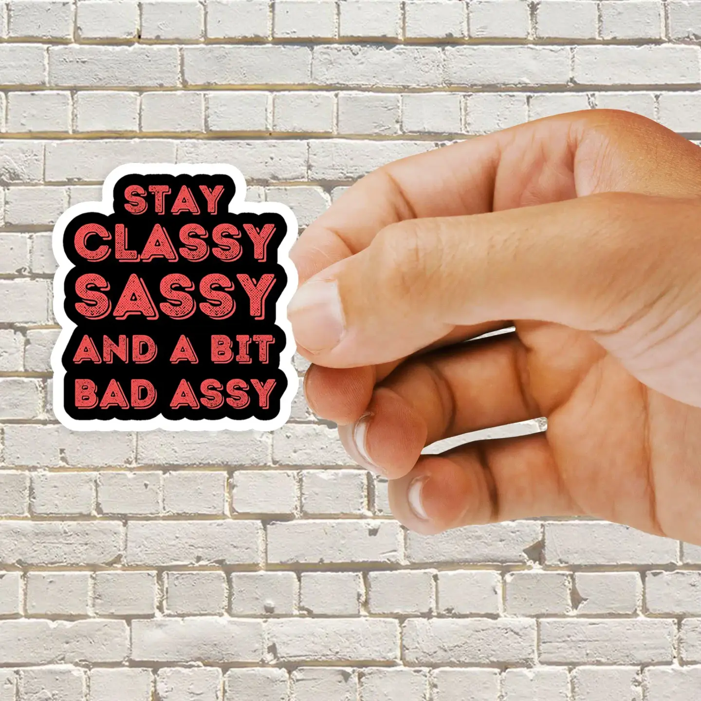 Stay Classy, Sassy, and a Bit Bad Assy Sticker