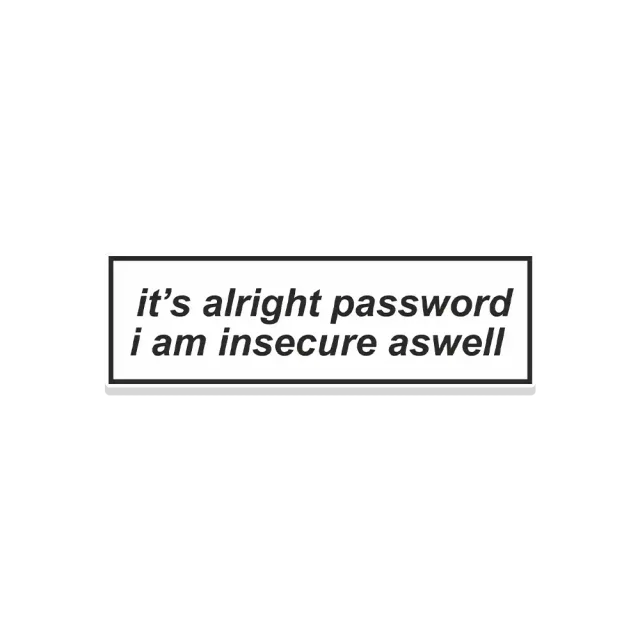 It's alright password i am insecure aswell Sticker