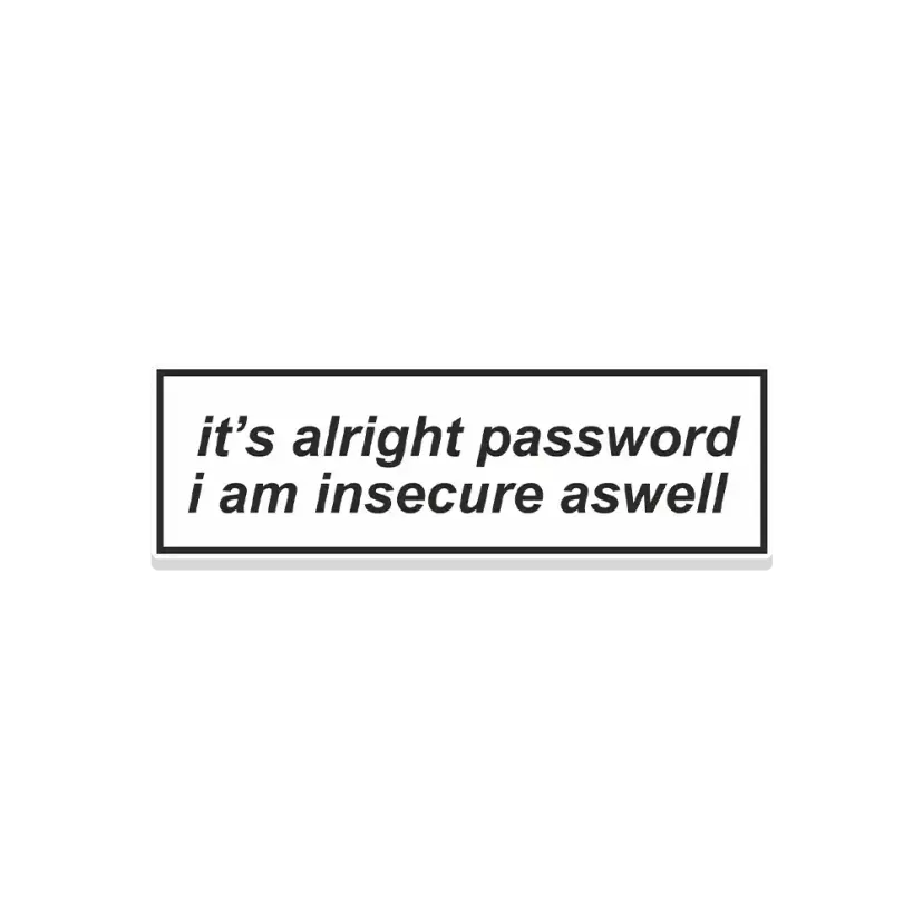 It's alright password i am insecure aswell Sticker