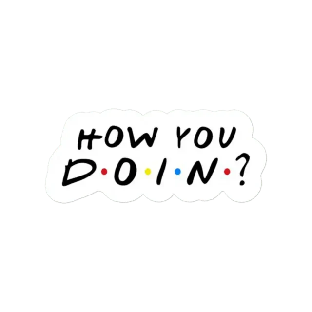 Friends How you Doing