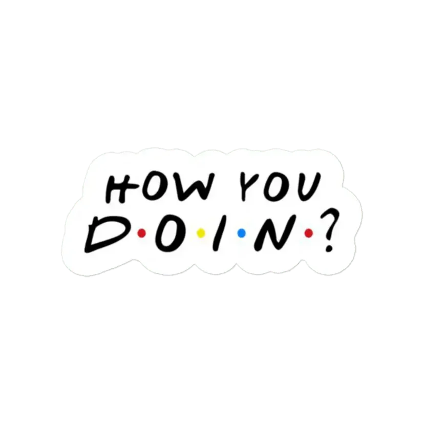 Friends How you Doing