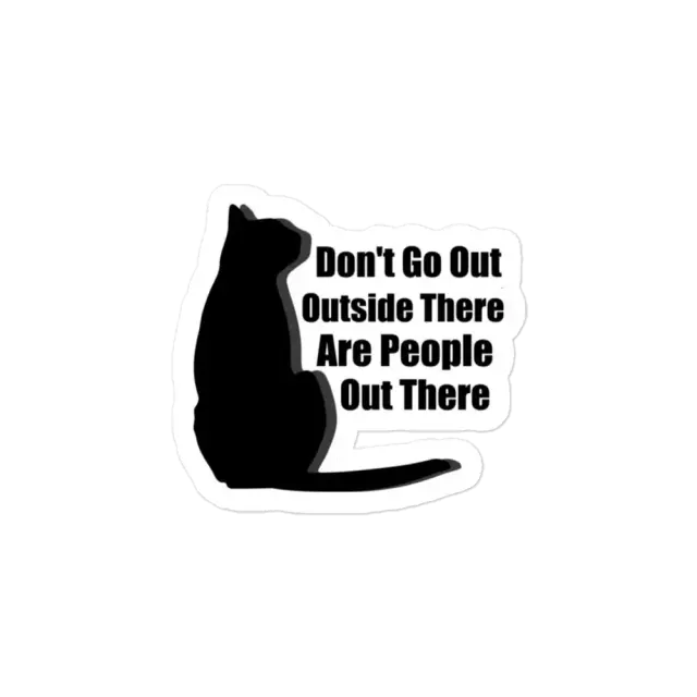 Don't Go Outside There Are People Out There Sticker