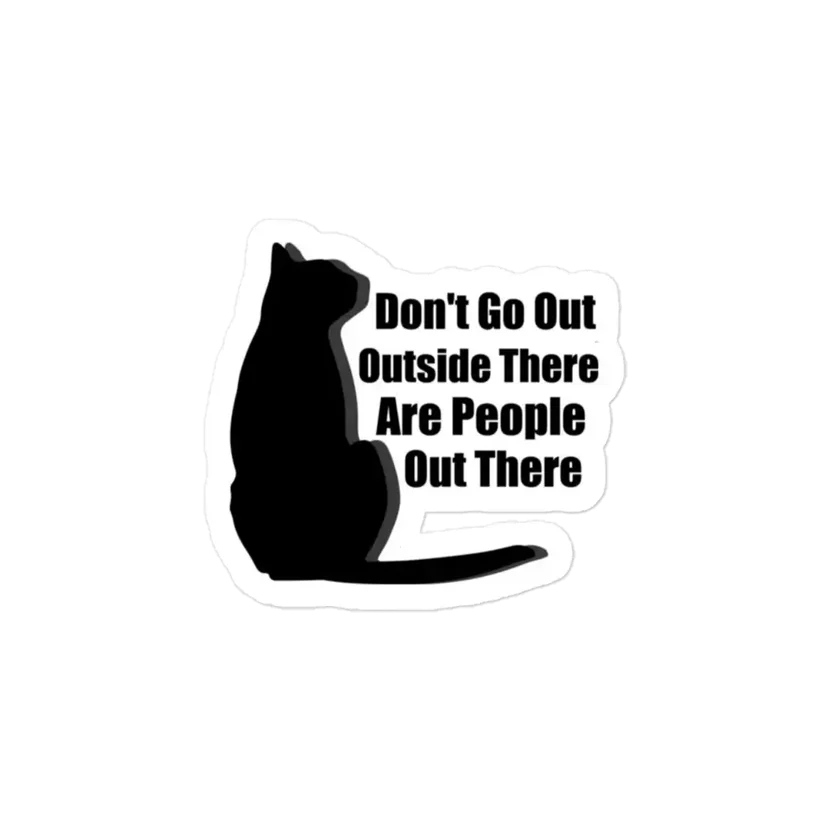 Don't Go Outside There Are People Out There Sticker